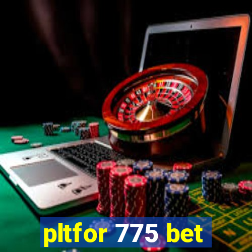 pltfor 775 bet