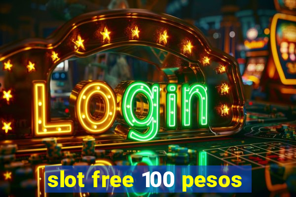 slot free 100 pesos