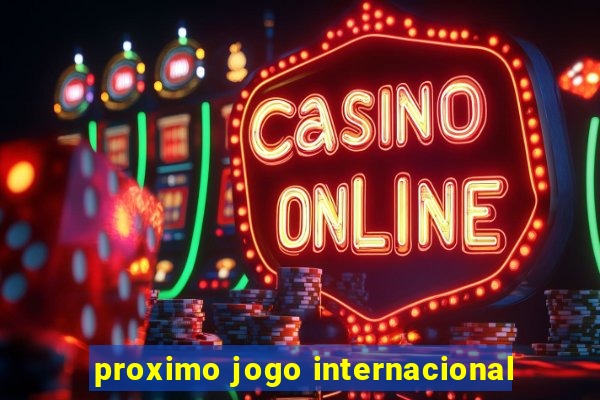 proximo jogo internacional