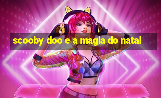 scooby doo e a magia do natal