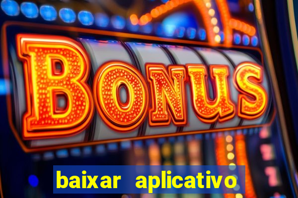 baixar aplicativo de aposta bet