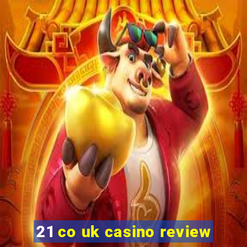 21 co uk casino review