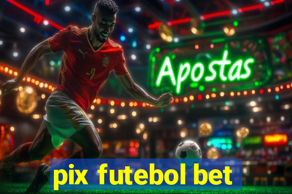 pix futebol bet