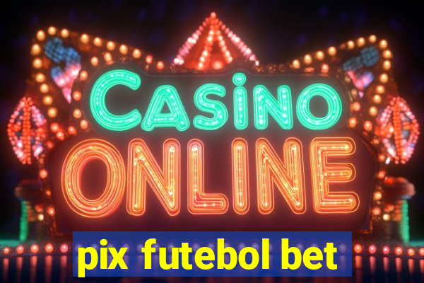 pix futebol bet