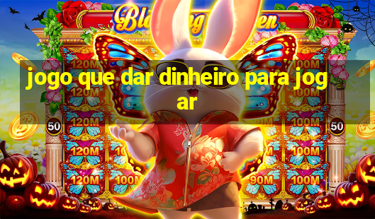 jogo que dar dinheiro para jogar