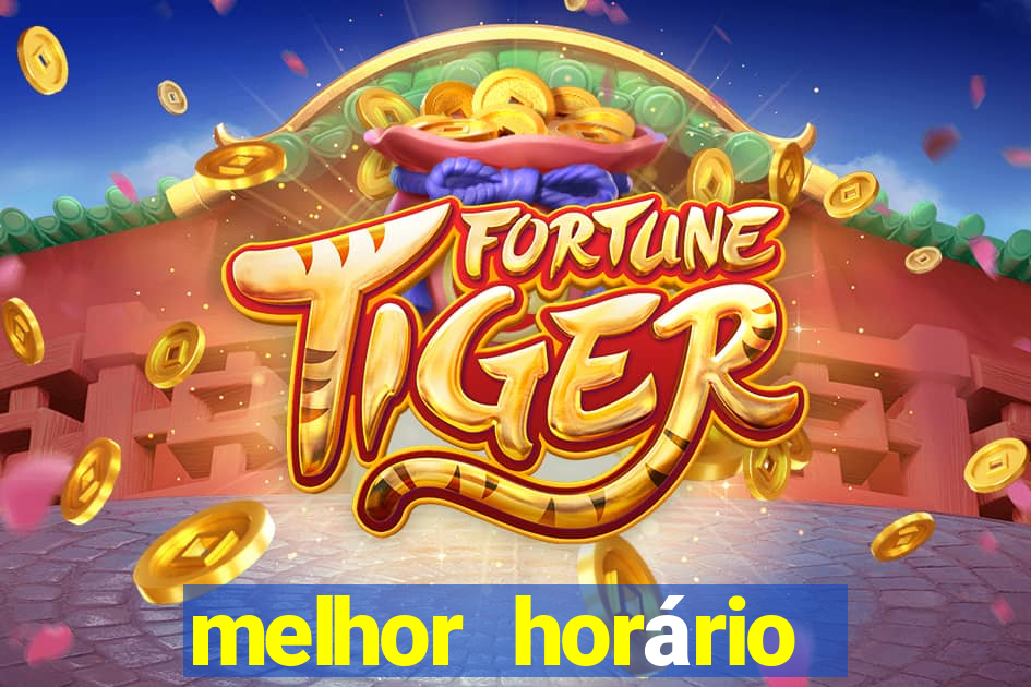 melhor horário para jogar fortune tiger de madrugada