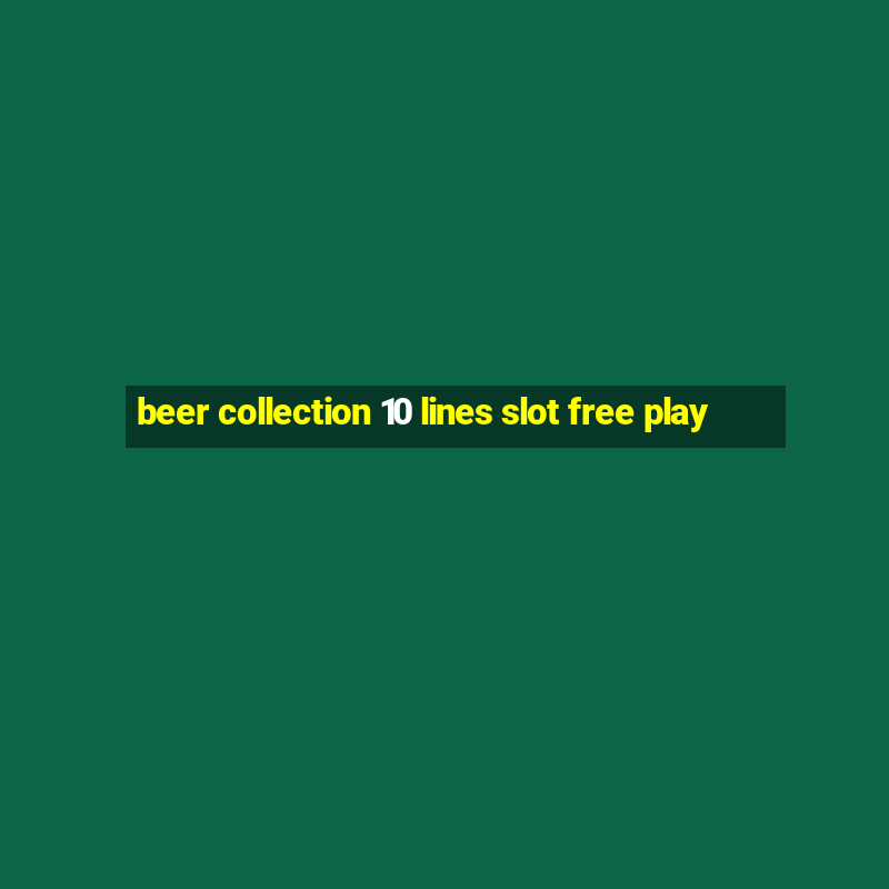 beer collection 10 lines slot free play