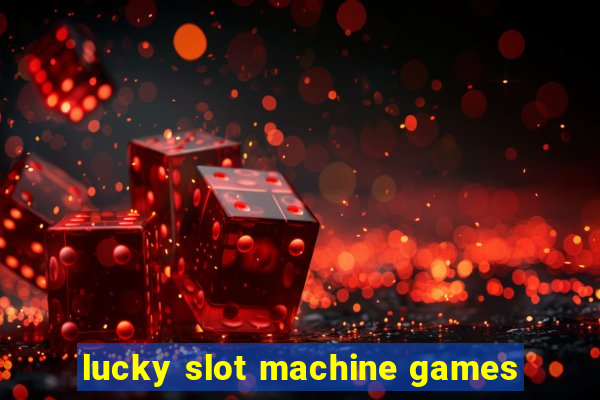 lucky slot machine games