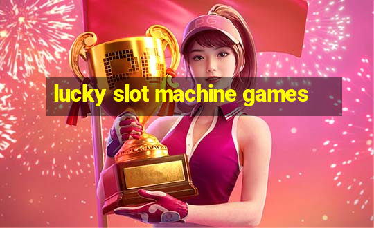 lucky slot machine games