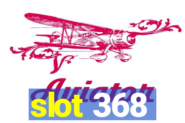 slot 368