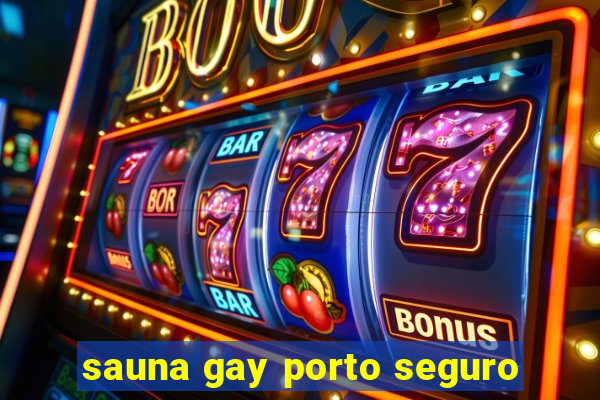 sauna gay porto seguro