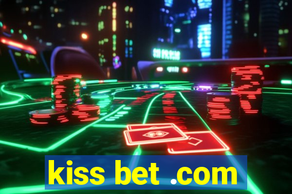 kiss bet .com