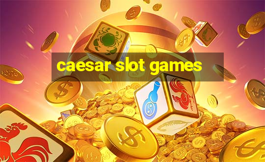 caesar slot games