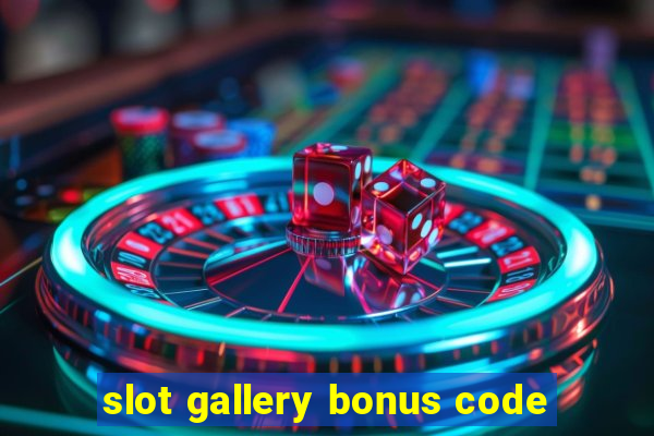 slot gallery bonus code