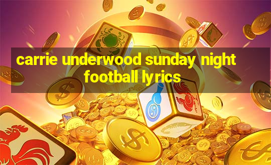 carrie underwood sunday night football lyrics