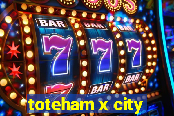 toteham x city