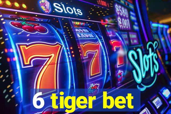 6 tiger bet