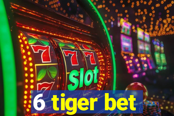 6 tiger bet