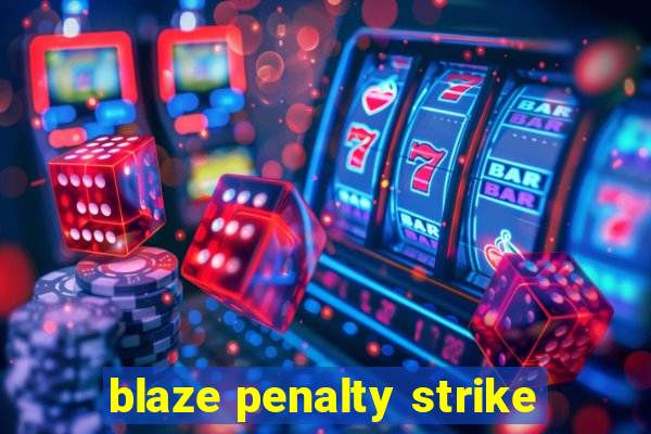 blaze penalty strike