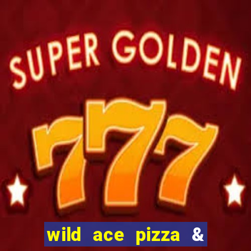 wild ace pizza & pub reviews