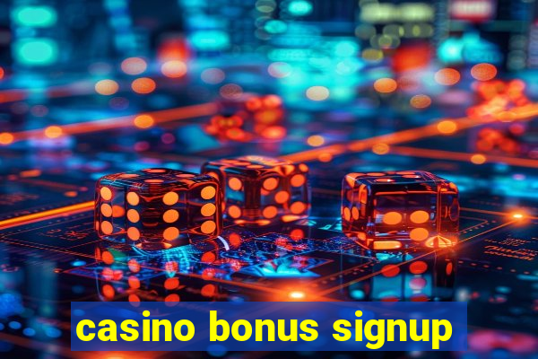 casino bonus signup