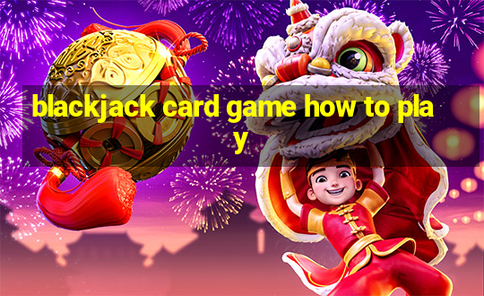 blackjack card game how to play