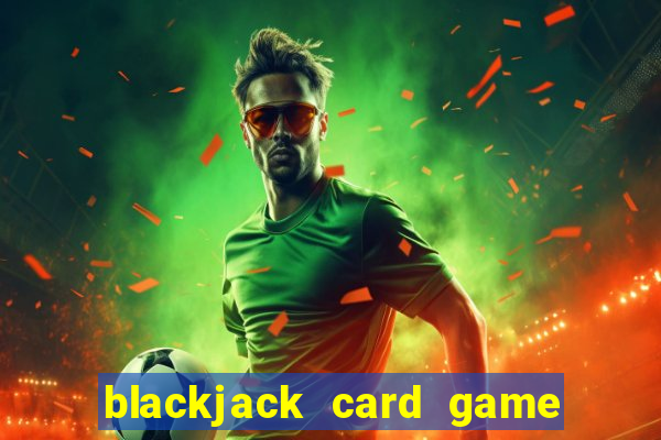 blackjack card game how to play