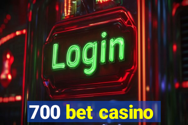 700 bet casino