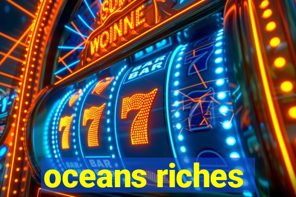 oceans riches