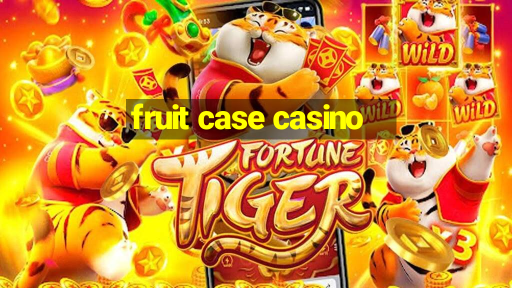 fruit case casino