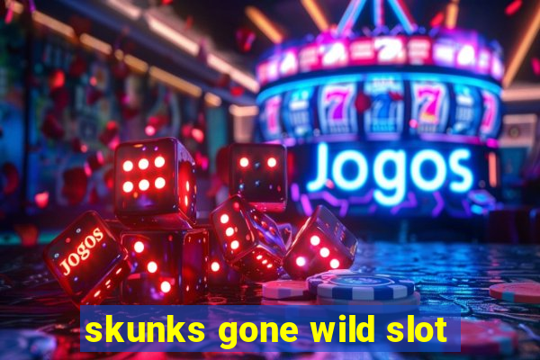 skunks gone wild slot