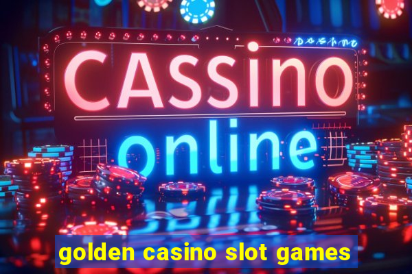 golden casino slot games