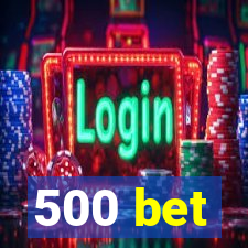 500 bet