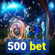 500 bet