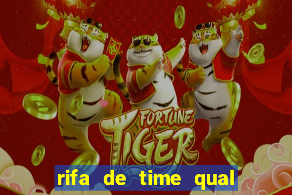 rifa de time qual sai mais