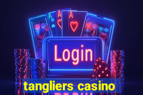 tangliers casino