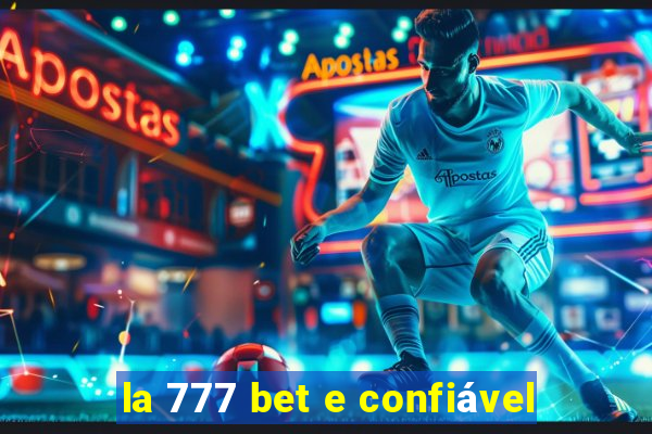 la 777 bet e confiável