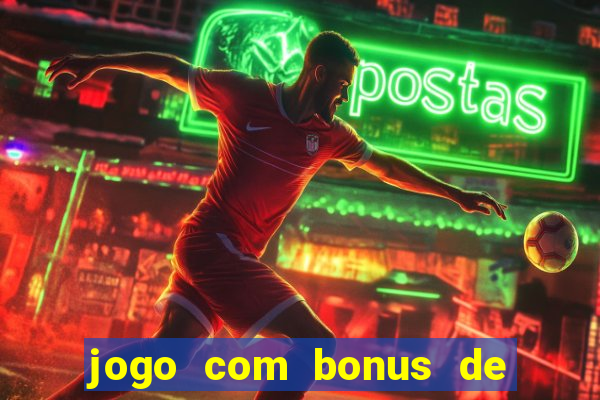 jogo com bonus de cadastro sem deposito