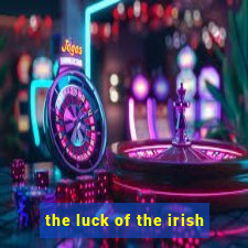 the luck of the irish