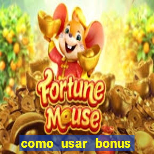 como usar bonus cassino vai de bet