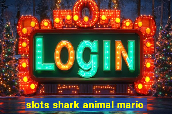 slots shark animal mario