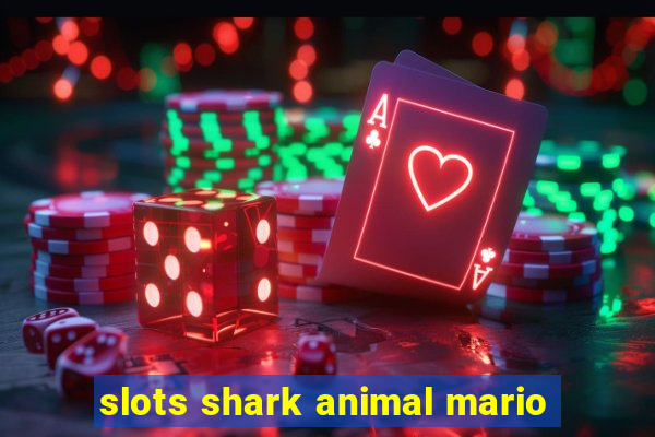 slots shark animal mario