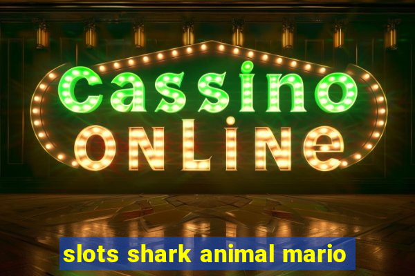 slots shark animal mario