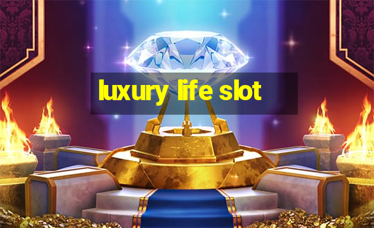 luxury life slot