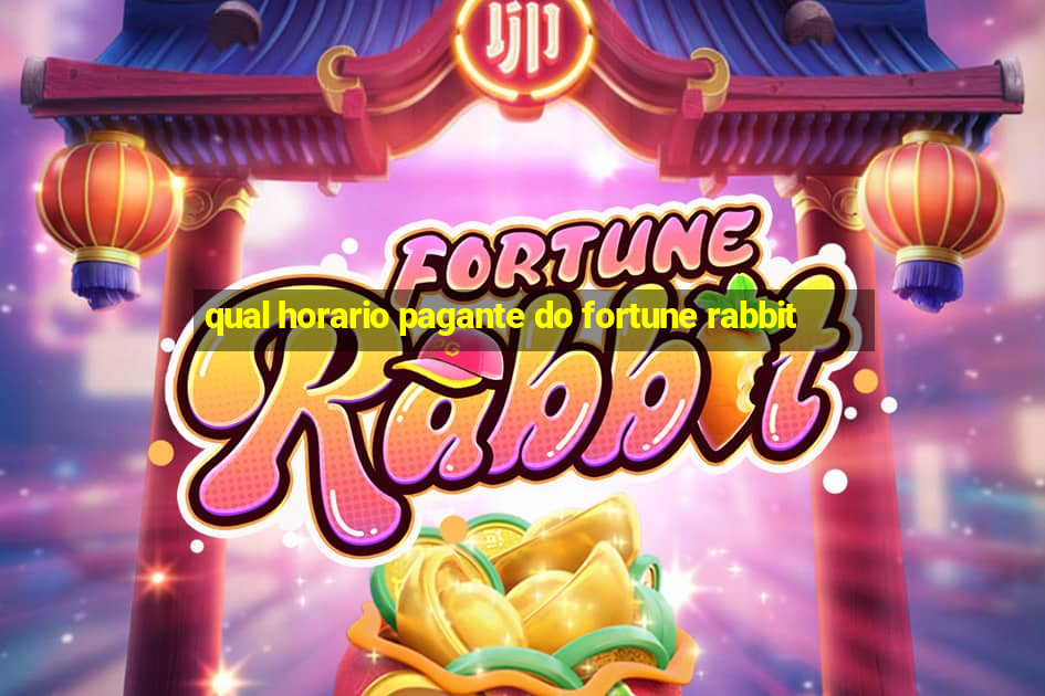 qual horario pagante do fortune rabbit