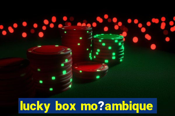 lucky box mo?ambique