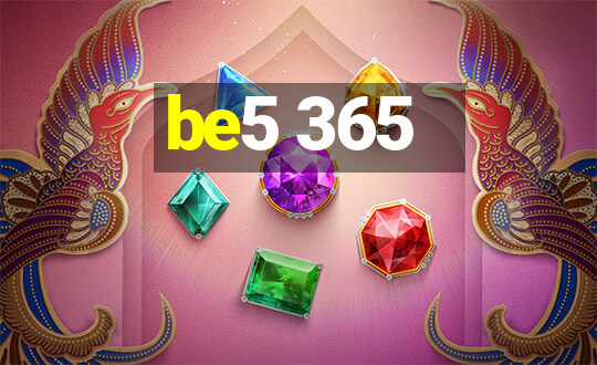 be5 365