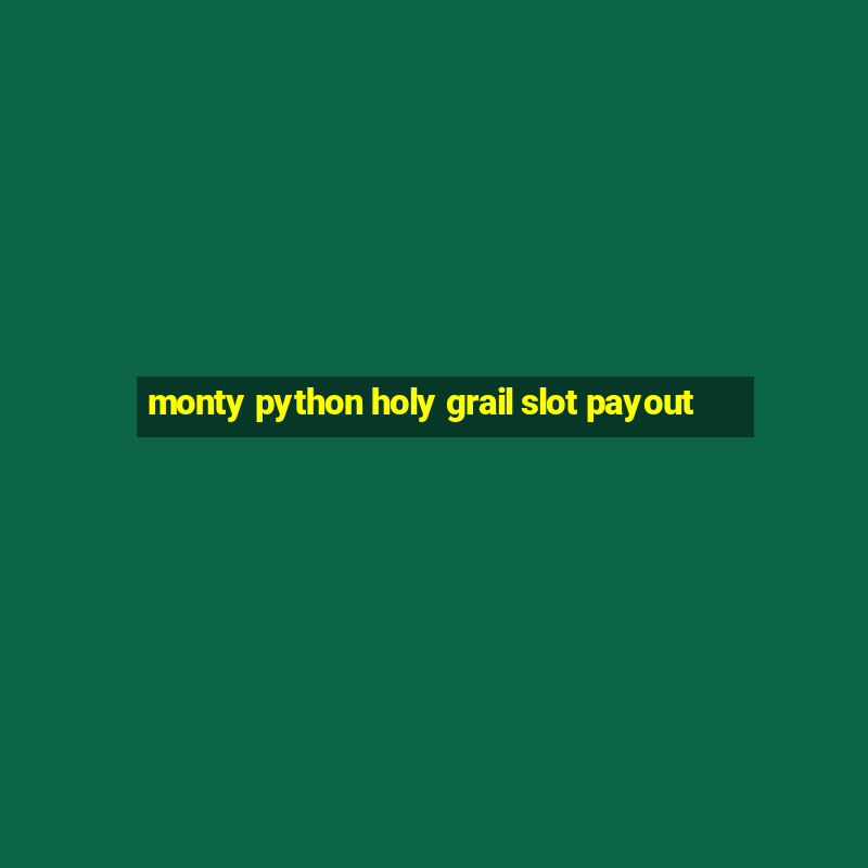 monty python holy grail slot payout