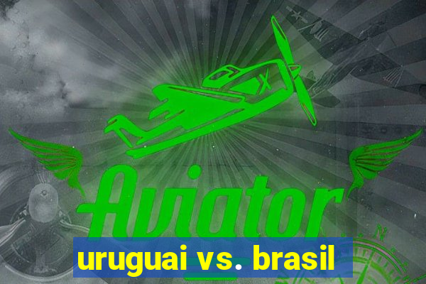 uruguai vs. brasil