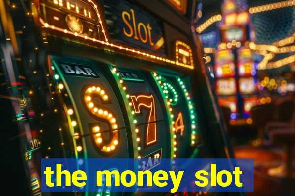 the money slot